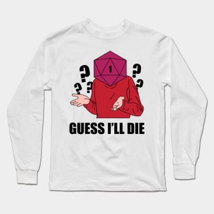 Guess I'll Die Long Sleeve T-Shirt